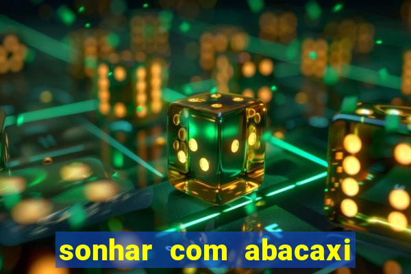 sonhar com abacaxi no jogo do bicho