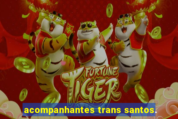 acompanhantes trans santos.