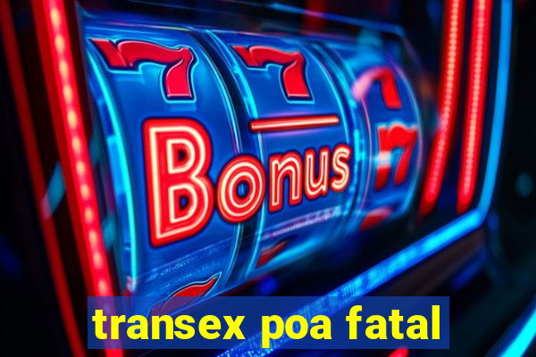 transex poa fatal