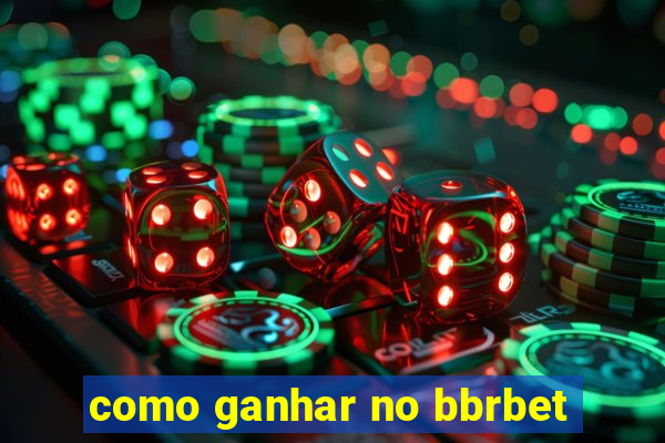 como ganhar no bbrbet