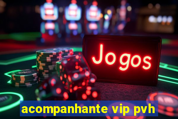 acompanhante vip pvh