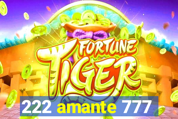 222 amante 777