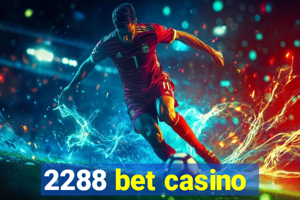 2288 bet casino