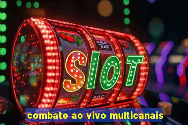 combate ao vivo multicanais