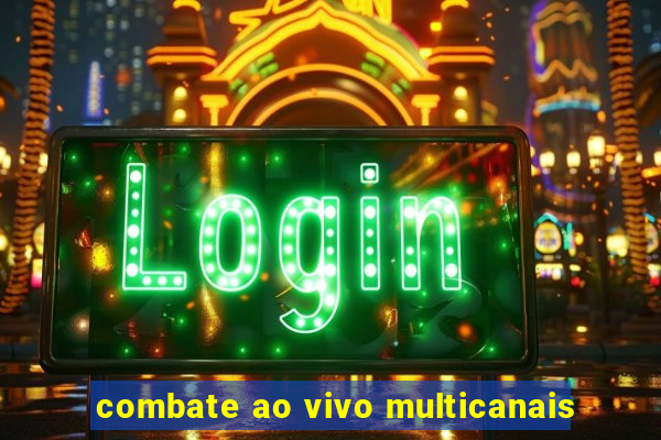 combate ao vivo multicanais