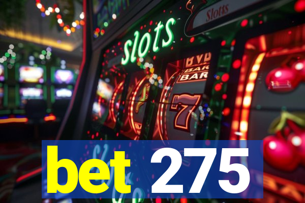 bet 275