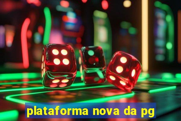 plataforma nova da pg