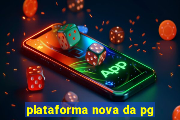 plataforma nova da pg