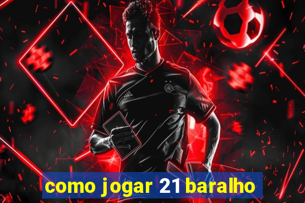 como jogar 21 baralho