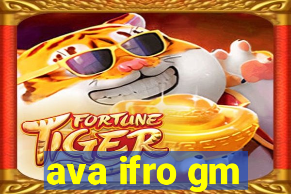 ava ifro gm