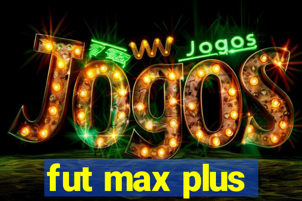 fut max plus