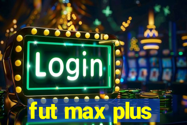 fut max plus