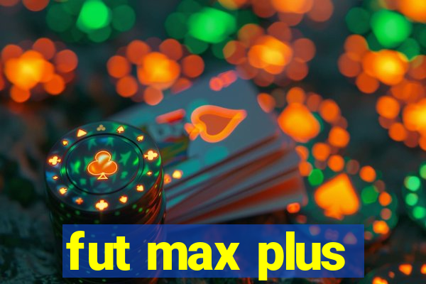 fut max plus