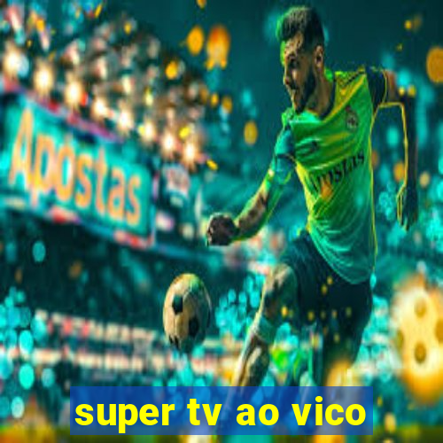 super tv ao vico