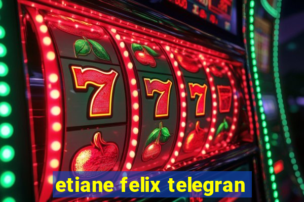 etiane felix telegran