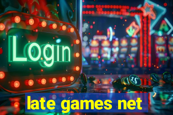 late games net