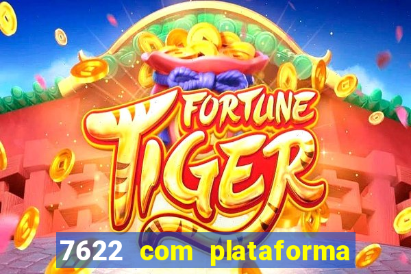 7622 com plataforma de jogos