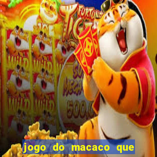 jogo do macaco que ganha dinheiro