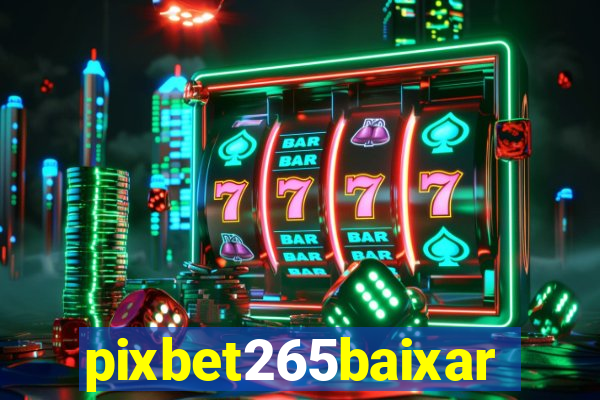 pixbet265baixar