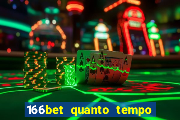 166bet quanto tempo demora para cair na conta