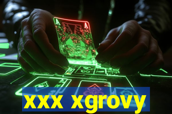 xxx xgrovy