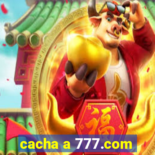 cacha a 777.com