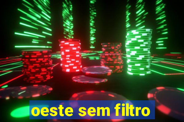 oeste sem filtro