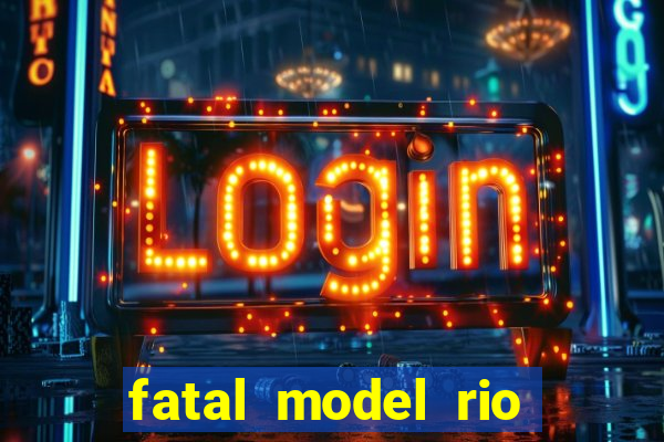 fatal model rio claro sp