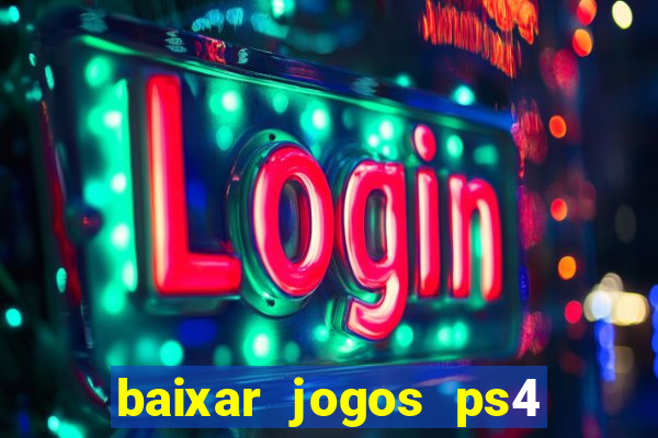 baixar jogos ps4 desbloqueado pkg