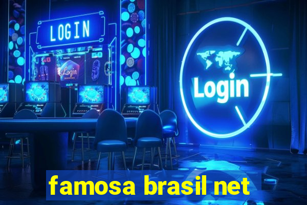 famosa brasil net