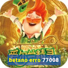 betano erro 77008