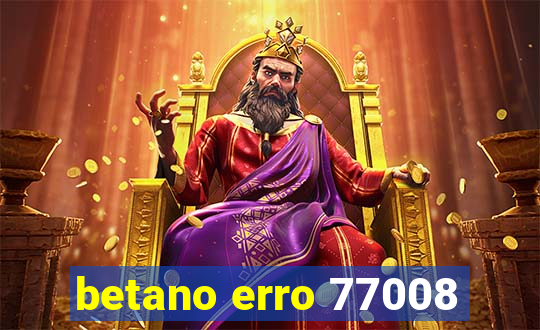 betano erro 77008