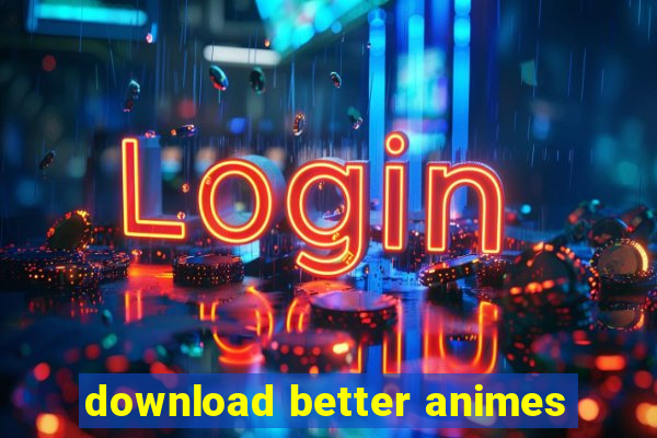 download better animes