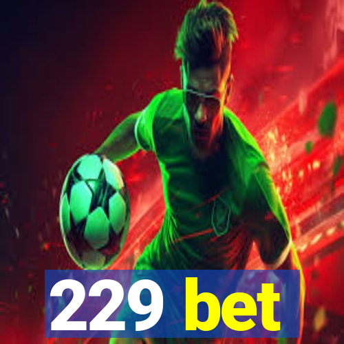 229 bet