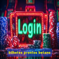 bilhetes prontos betano