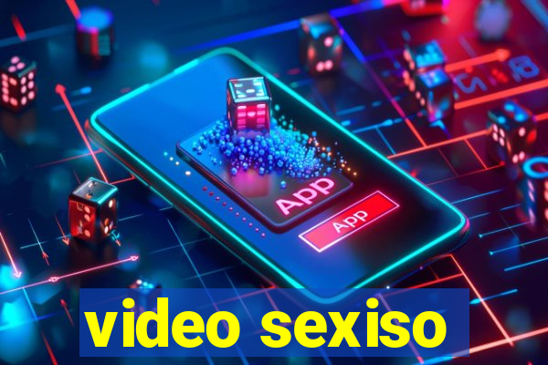 video sexiso