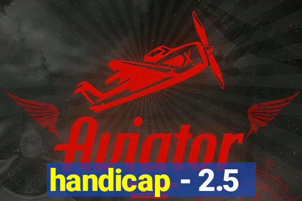 handicap - 2.5