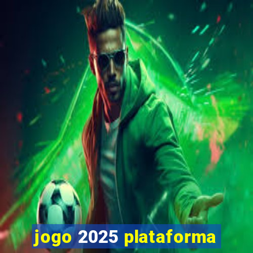 jogo 2025 plataforma