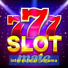 interestelar cinema 2024 cinemark