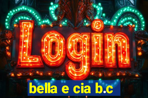 bella e cia b.c