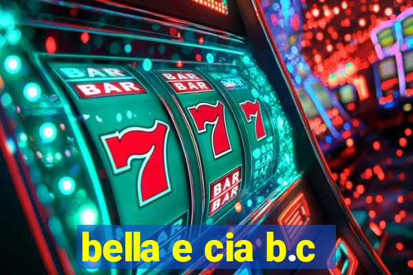 bella e cia b.c