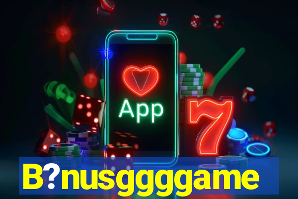 B?nusggggame