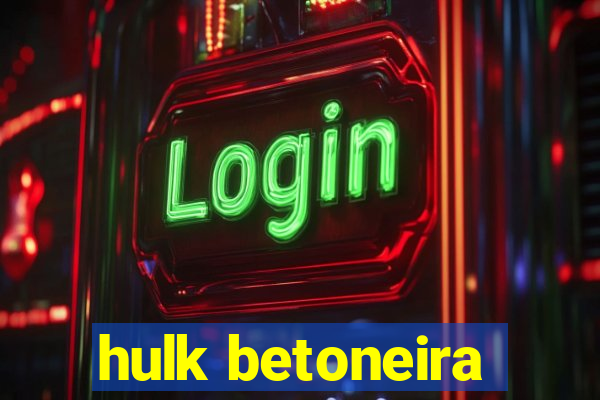 hulk betoneira