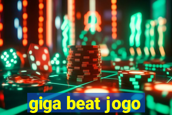 giga beat jogo