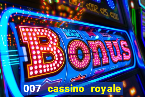 007 cassino royale completo dublado