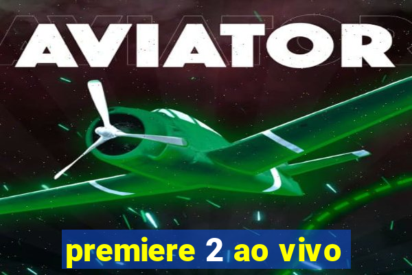 premiere 2 ao vivo