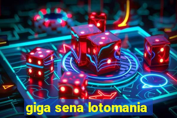 giga sena lotomania