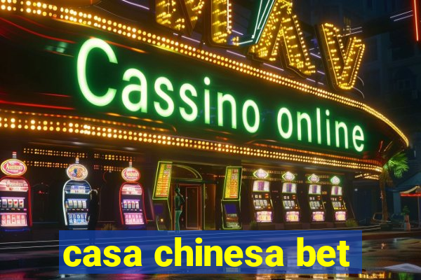 casa chinesa bet