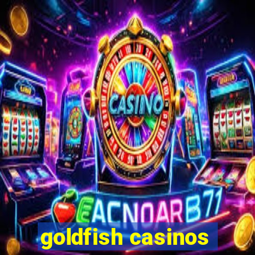 goldfish casinos