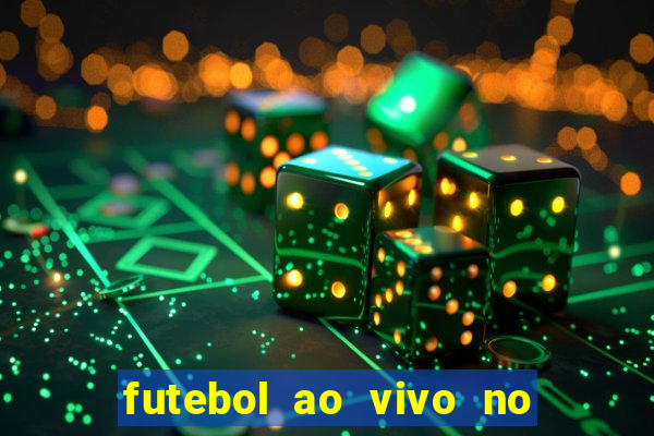 futebol ao vivo no celular futemax